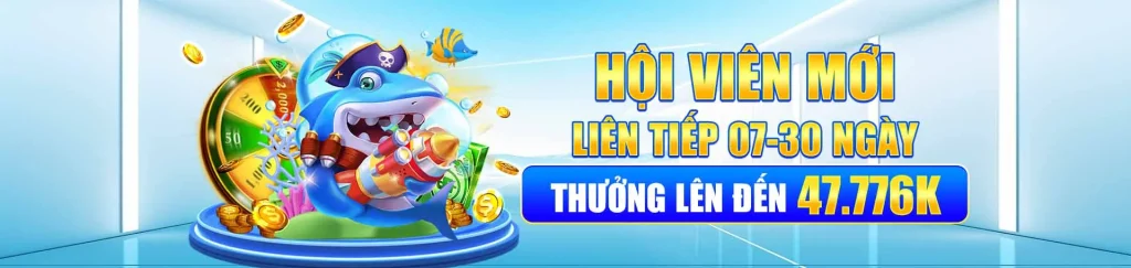 Hội viên mới thưởng đến 47.776k